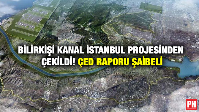 Bilirkişi Kanal İstanbul Projesinden Çekildi! Çed Raporu Şaibeli