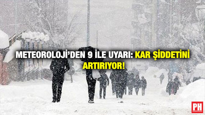 Meteoroloji’den 9 İle Uyarı: Kar Şiddetini Artırıyor!