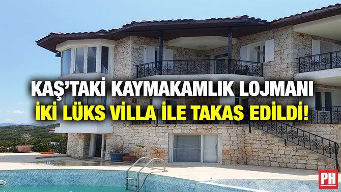 Kaş’taki Kaymakamlık Lojmanı İki Lüks Villa İle Takas Edildi!