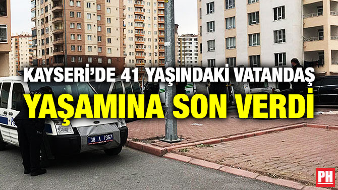 Kayseri’de 41 Yaşındaki Vatandaş Yaşamına Son Verdi