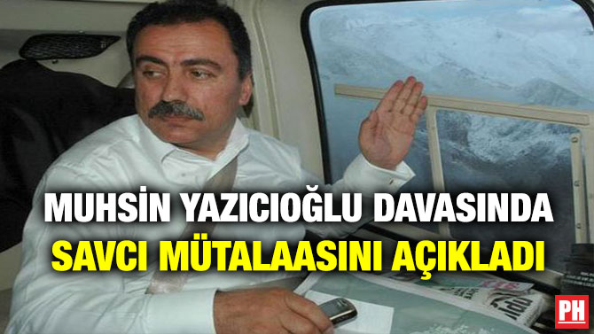 Muhsin Yazıcıoğlu Davasında Savcı Mütalaasını Açıkladı