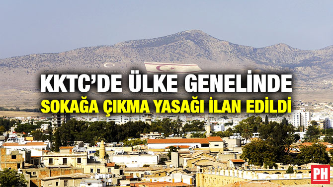 KKTC’de Ülke Genelinde Sokağa Çıkma Yasağı İlan Edildi