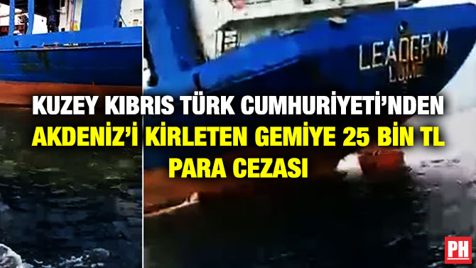 Kuzey Kıbrıs Türk Cumhuriyeti’nden Akdeniz’i Kirleten Gemiye 25 Bin TL Para Cezası