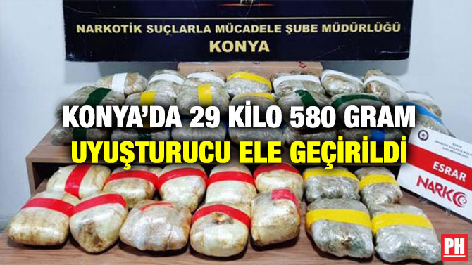 Konya’da 29 Kilo 580 Gram Uyuşturucu Ele Geçirildi