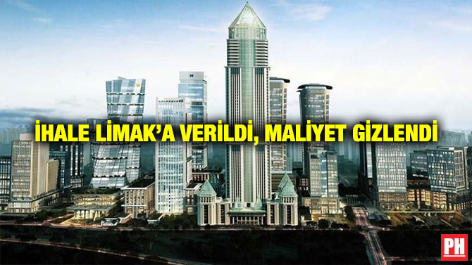 İhale Limak’a Verildi, Maliyet Gizlendi