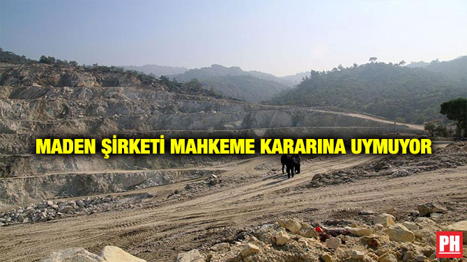 Maden Şirketi Mahkeme Kararına Uymuyor