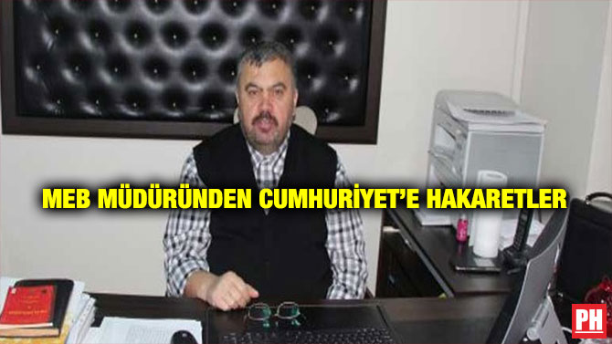 MEB Müdüründen Cumhuriyet’e Hakaretler