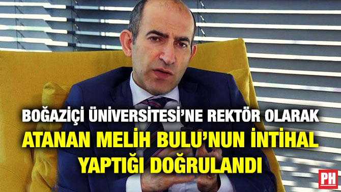 Boğaziçi Üniversitesi’ne Rektör Olarak Atanan Melih Bulu’nun İntihal Yaptığı Doğrulandı