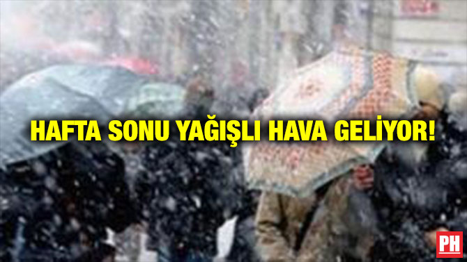 Hafta Sonu Yağışlı Hava Geliyor!