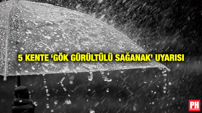 5 kente ‘Gök Gürültülü Sağanak’ Uyarısı