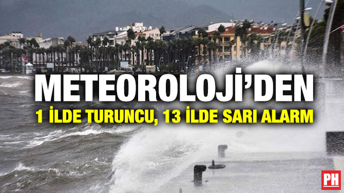 Meteoroloji’den 1 İlde Turuncu, 13 İlde Sarı Alarm