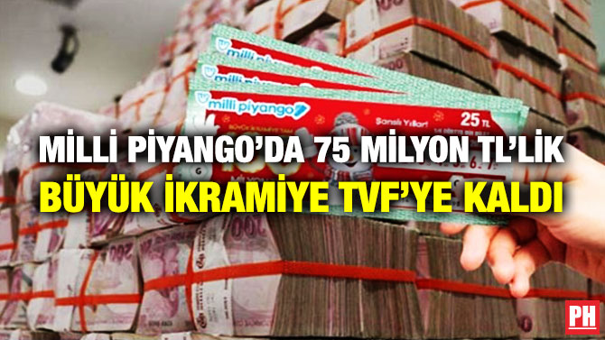 MİLLİ PİYANGO’DA 75 MİLYON TL’LİK BÜYÜK İKRAMİYE TVF’YE KALDI