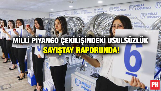 MİLLİ PİYANGO ÇEKİLİŞİNDEKİ USULSÜZLÜK SAYIŞTAY RAPORUNDA!