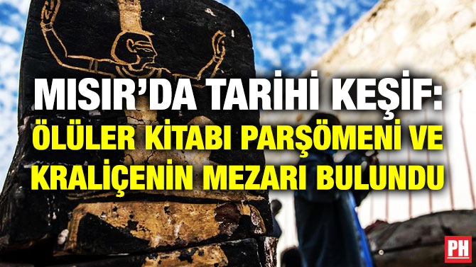 Mısır’da Tarihi Keşif: Ölüler Kitabı Parşömeni ve Mısır Kraliçesinin Mezarı Bulundu
