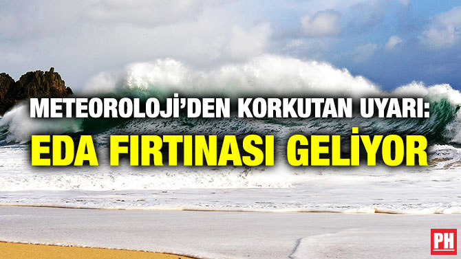 Meteoroloji’den Korkutan Uyarı: EDA Fırtınası Geliyor