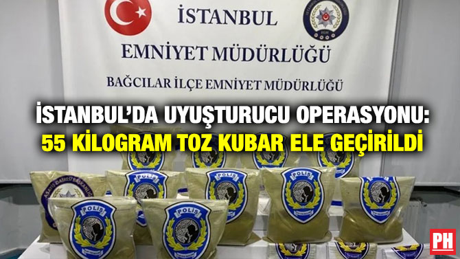 İstanbul’da Uyuşturucu Operasyonu: 55 Kilogram Toz Kubar Ele Geçirildi