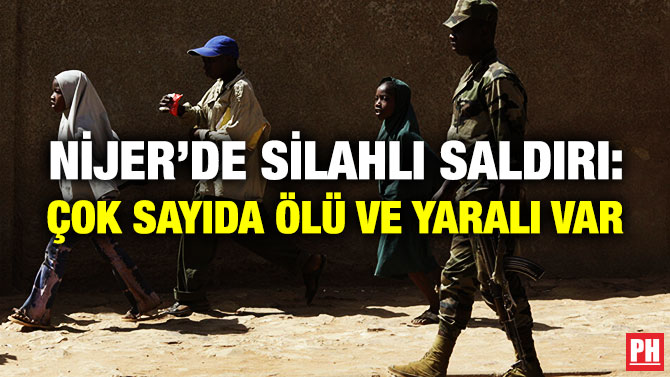 NİJER’DE SİLAHLI SALDIRI: ÇOK SAYIDA ÖLÜ VE YARALI VAR