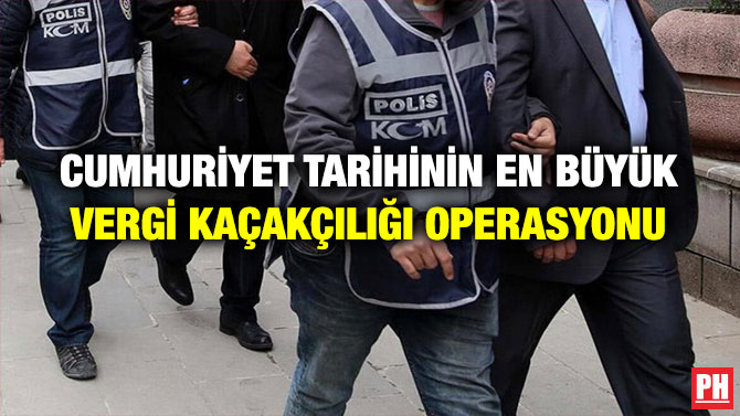 Cumhuriyet Tarihinin En Büyük Vergi Kaçakçılığı Operasyonu