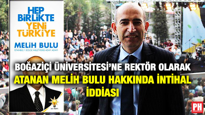 BOĞAZİÇİ ÜNİVERSİTESİ’NE REKTÖR OLARAK ATANAN MELİH BULU HAKKINDA İNTİHAL İDDİASI