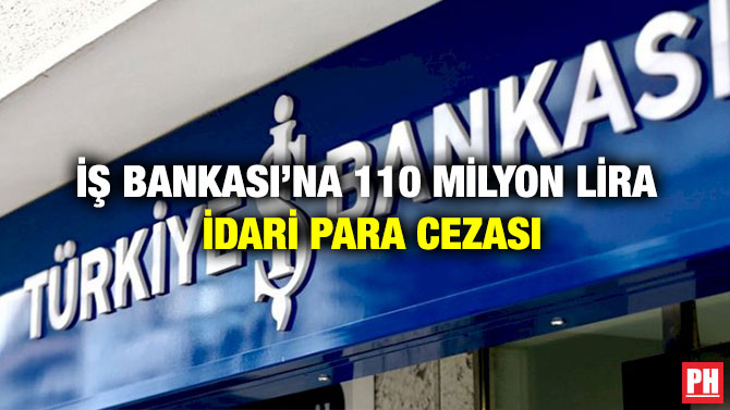 İş Bankası’na 110 Milyon Lira İdari Para Cezası