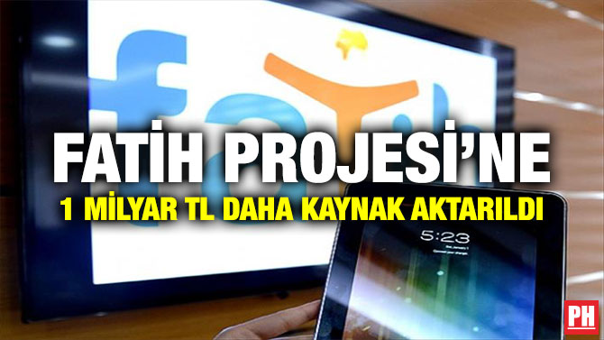 FATİH Projesi’ne 1 Milyar TL Daha Kaynak Aktarıldı