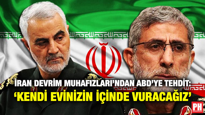İRAN DEVRİM MUHAFIZLARI’NDAN ABD’YE TEHDİT: ‘KENDİ EVİNİZİN İÇİNDE VURACAĞIZ’