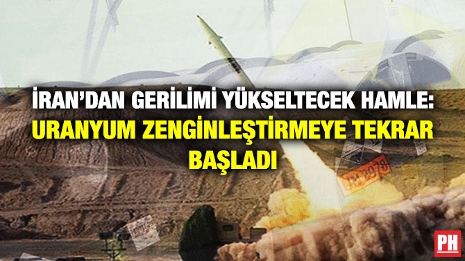 İran’dan Gerilimi Yükseltecek Hamle: Uranyum Zenginleştirmeye Yeniden Başladı
