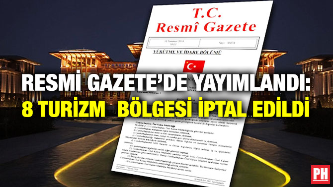 Resmi Gazete’de Yayımlandı: 8 Turizm Bölgesi İptal Edildi