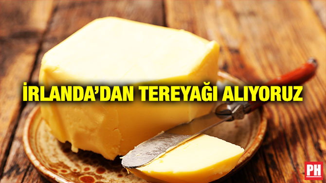 İrlanda’dan Tereyağı Alıyoruz