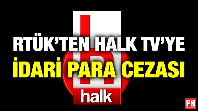 RTÜK’ten Halk TV’ye İdari Para Cezası