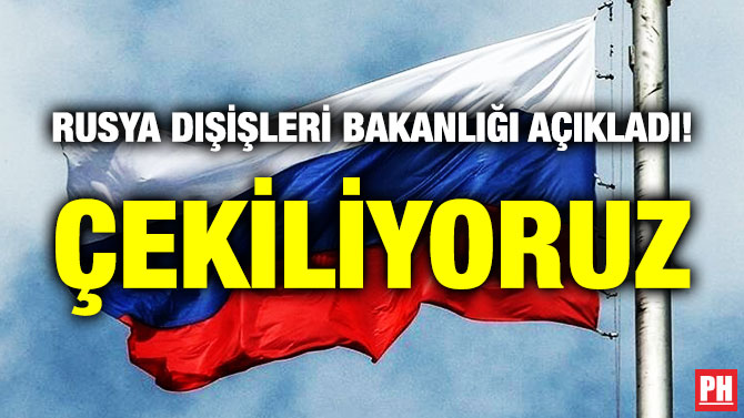 Rusya Dışişleri Bakanlığı Açıkladı! Çekiliyoruz