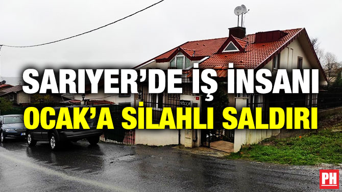 Sarıyer’de İş İnsanı Ocak’a Silahlı Saldırı