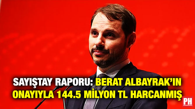 Sayıştay Raporu: Berat Albayrak’ın Onayıyla 144.5 Milyon TL Harcanmış