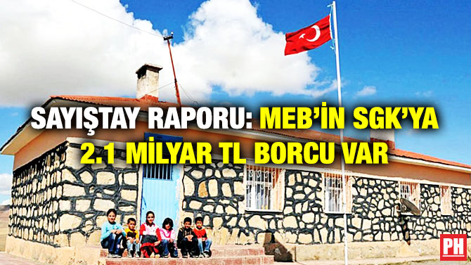 Sayıştay Raporu: MEB’in SGK’ya 2.1 Milyar TL Borcu Var
