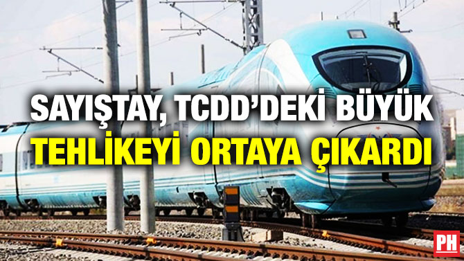 Sayıştay, TCDD’deki Büyük Tehlikeyi Ortaya Çıkardı