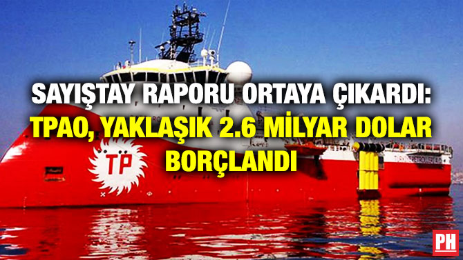 SAYIŞTAY RAPORU ORTAYA ÇIKARDI: TPAO, YAKLAŞIK 2.6 MİLYAR DOLAR BORÇLANDI