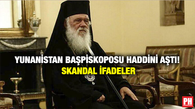 Yunanistan Başpiskoposu Haddini Aştı! Skandal İfadeler
