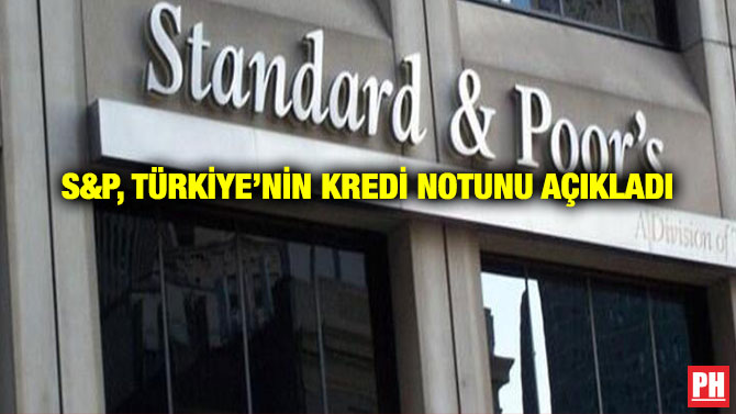 S&P, Türkiye’nin Kredi Notunu Açıkladı
