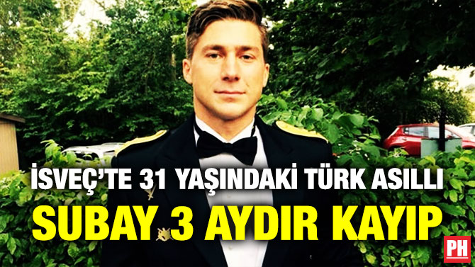İsveç’te 31 Yaşındaki Türk Asıllı Subay 3 Aydır Kayıp