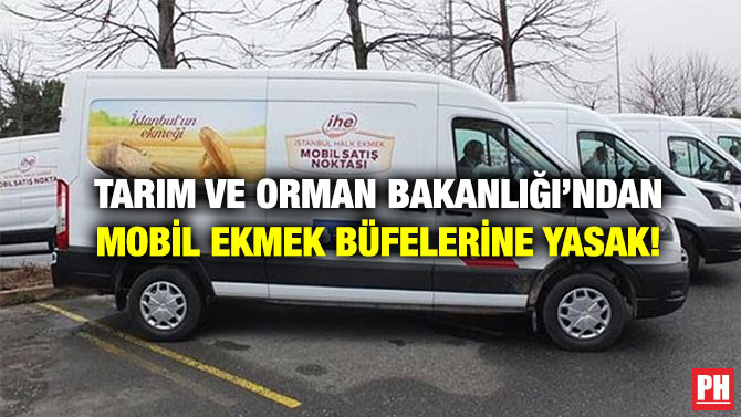 Tarım ve Orman Bakanlığı’ndan Mobil Ekmek Büfelerine Yasak!
