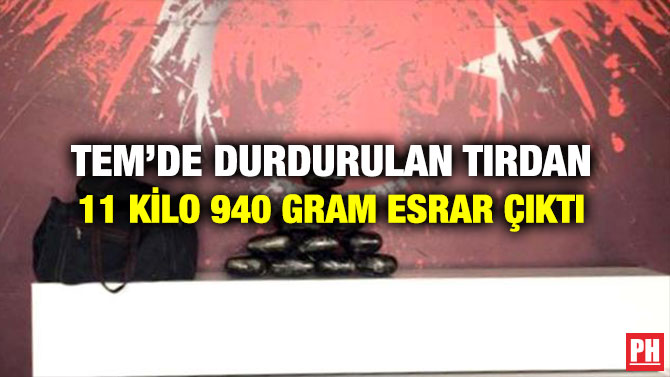 TEM’de Durdurulan Tırdan 11 Kilo 940 Gram Esrar Çıktı