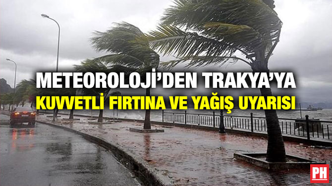 Meteoroloji’den Trakya’ya Kuvvetli Fırtına ve Yağış Uyarısı