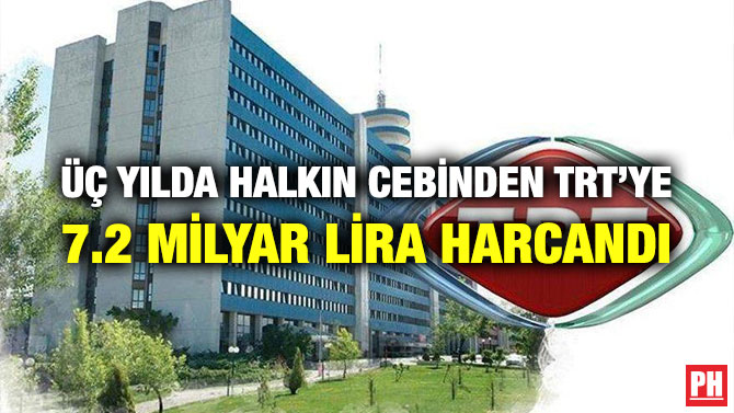 Üç Yılda Halkın Cebinden TRT’ye 7.2 Milyar Lira Harcandı