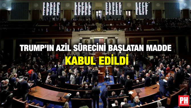 Trump’ın Azil Sürecini Başlatan Madde Kabul Edildi