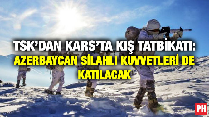 TSK’dan Kars’ta Kış Tatbikatı: Azerbaycan Silahlı Kuvvetleri de Katılacak