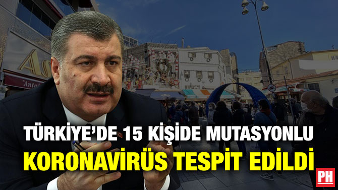 TÜRKİYE’DE 15 KİŞİDE MUTASYONLU KORONAVİRÜS TESPİT EDİLDİ