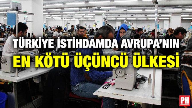 Türkiye İstihdamda Avrupa’nın En Kötü Üçüncü Ülkesi