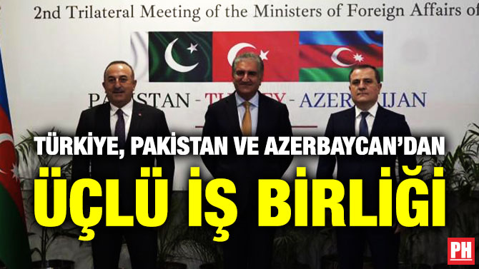 Türkiye, Pakistan ve Azerbaycan’dan Üçlü İş Birliği