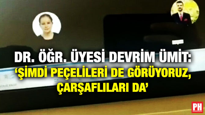 Dr. Öğr. Üyesi Devrim Ümit: ‘Şimdi Peçelileri de Görüyoruz, Çarşaflıları da’
