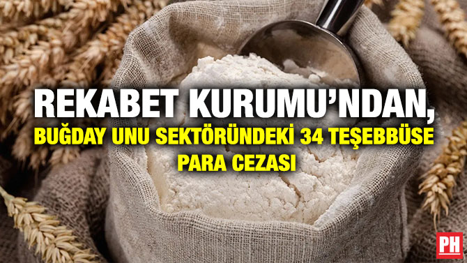 Rekabet Kurumu’ndan, Buğday Unu Sektöründeki 34 Teşebbüse Para Cezası